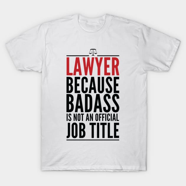 Lawyer Because Badass Is Not An Official Title T-Shirt by GraphicsGarageProject